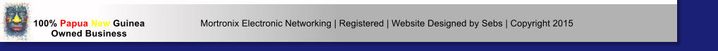 Mortronix Electronic Networking | Registered | Website Designed by Sebs | Copyright 2015 100% Papua New Guinea Owned Business